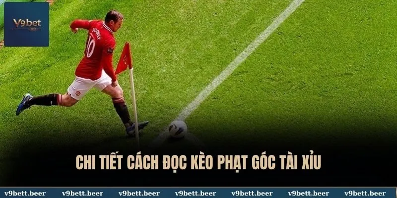Kèo Phạt Góc V9bet - Bật Mí Kinh Nghiệm Chơi Bất Khả Chiến Bại 3 Chi tiết cách đọc kèo phạt góc tài xỉu