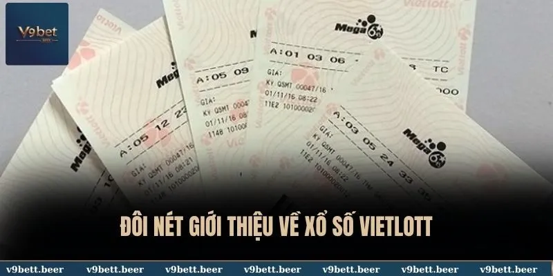 Xổ Số Vietlott V9bet - Cơ Hội Trúng Thưởng Lên Đến Hàng Trăm Tỷ 2 Đôi nét giới thiệu về xổ số Vietlott