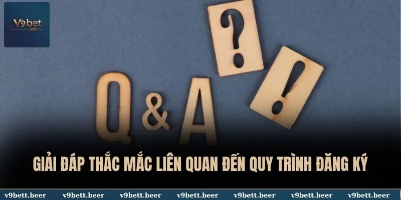 Giải đáp thắc mắc liên quan đến quy trình đăng ký