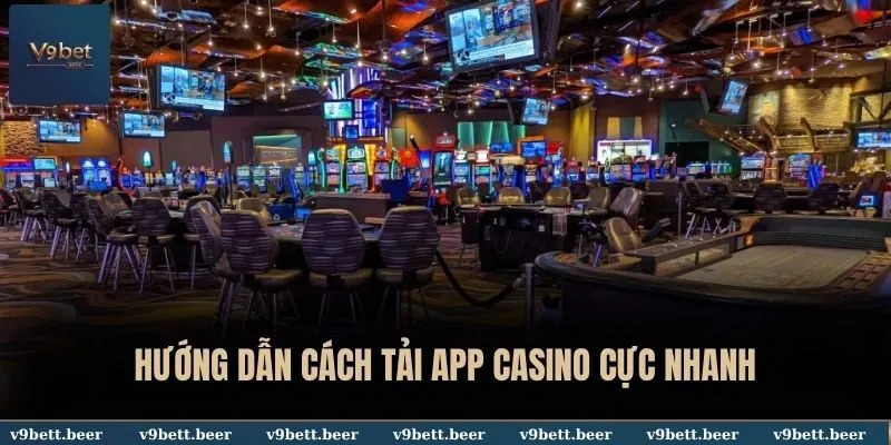 App Casino Kiếm Tiền Thật - Trải Nghiệm Giải Trí Thú Vị Số 1 Tại V9bet 4 Hướng dẫn cách tải app casino cực nhanh