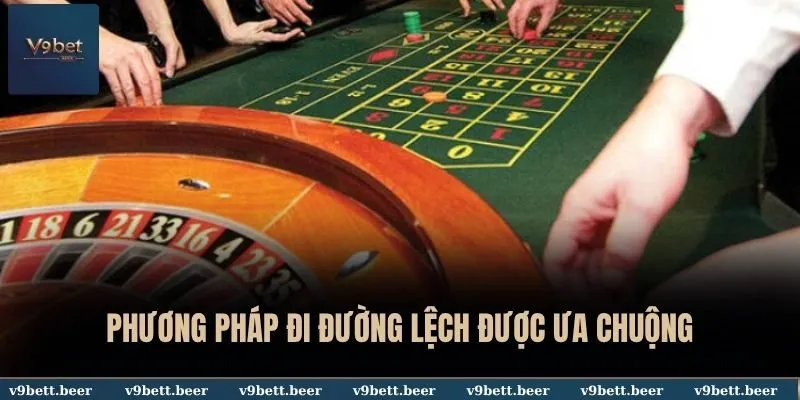 Chiến Thuật Chơi Roulette Hiệu Quả, Tối Ưu Lợi Nhuận Cùng V9bet 4 Phương pháp đi đường lệch được ưa chuộng
