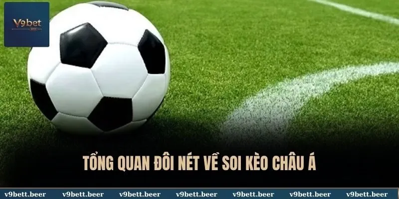 Soi Kèo Châu Á - V9bet Bật Mí Bí Quyết Đặt Cược Thắng Lớn 2 Tổng quan đôi nét về soi kèo châu Á